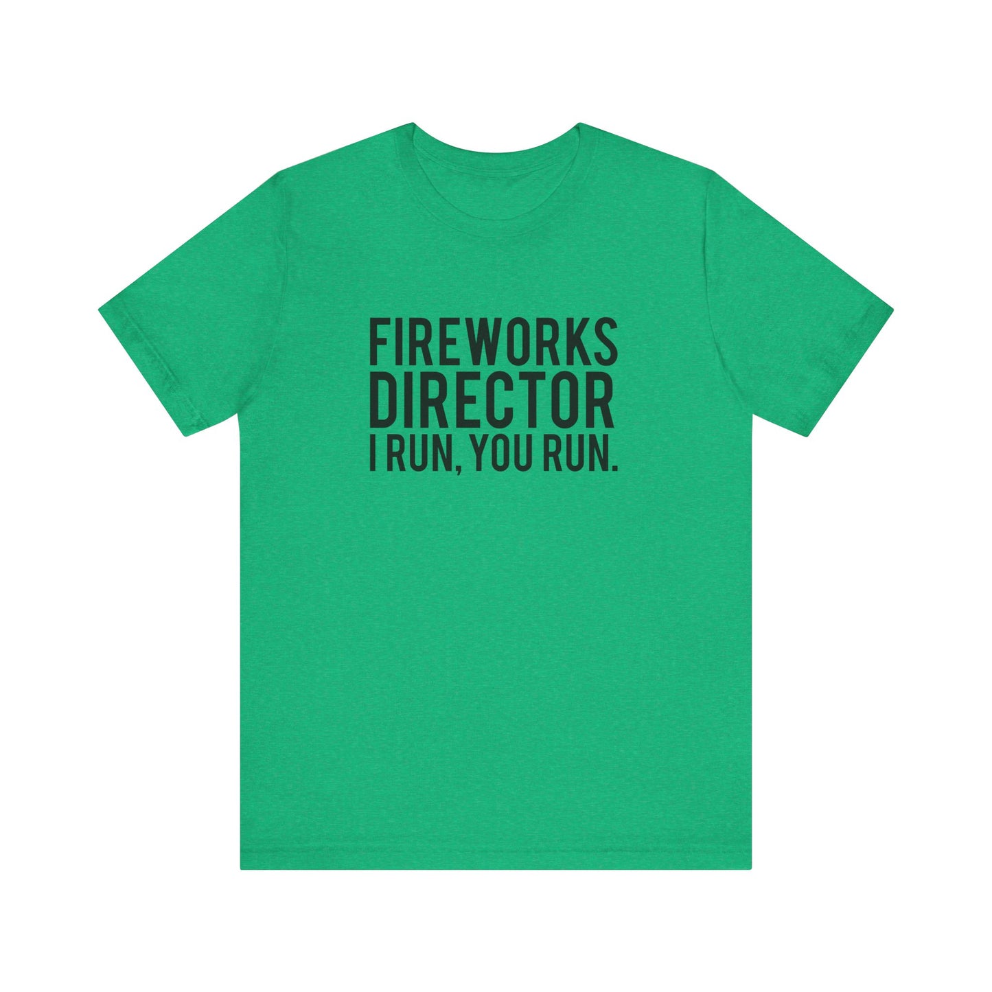 Fireworks Director I Run, You Run. - Unisex T-Shirt