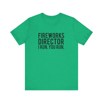 Fireworks Director I Run, You Run. - Unisex T-Shirt