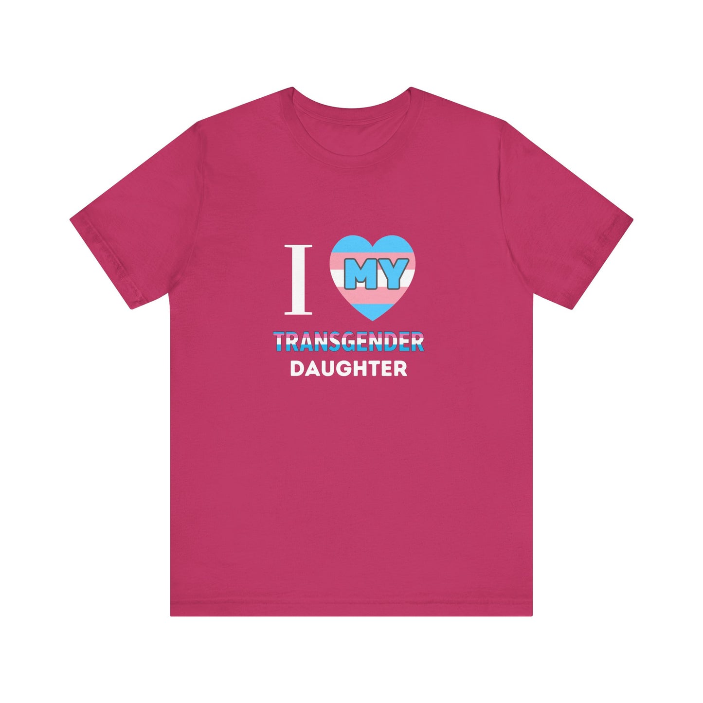 I Love my Transgender Daughter - Unisex T-Shirt