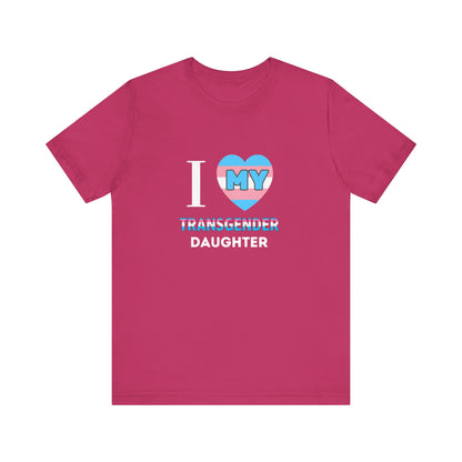 I Love my Transgender Daughter - Unisex T-Shirt