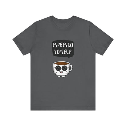 Espresso Yo'Self 2 - Unisex T-Shirt