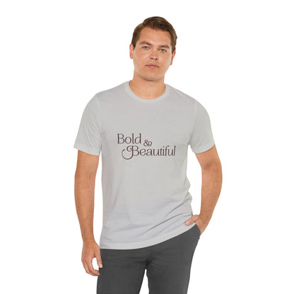 Bold & Beautiful  - Unisex T-Shirt