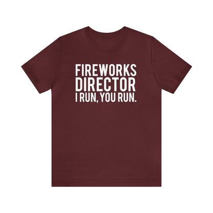 Fireworks Director I Run, You Run. - Unisex T-Shirt