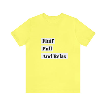 Fluff Pull And Relax - Unisex T-Shirt