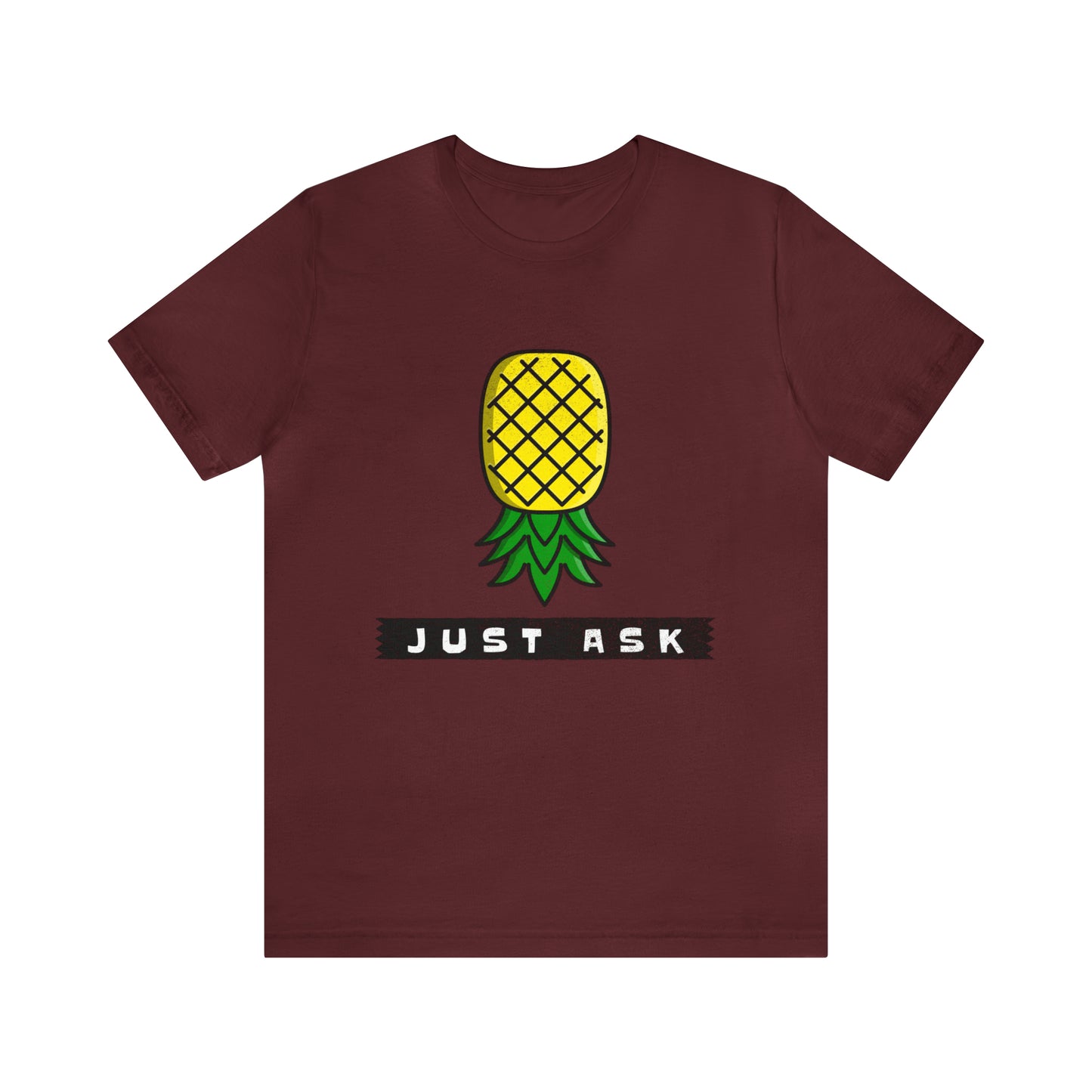 Just Ask with Upside Down Pineapple - Unisex T-Shirt