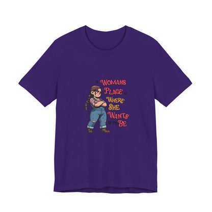 A Womans Place Is Where She Wants It To Be - Unisex T-Shirt