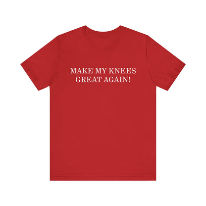 Make My Knees Great Again - Unisex T-Shirt