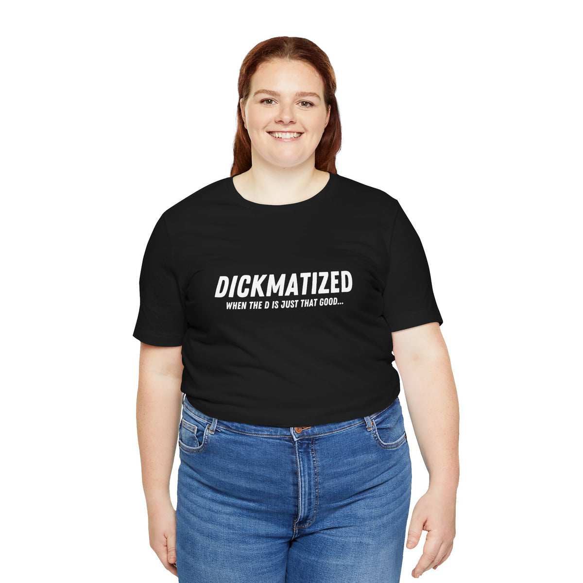Dickmatized - Unisex T-Shirt