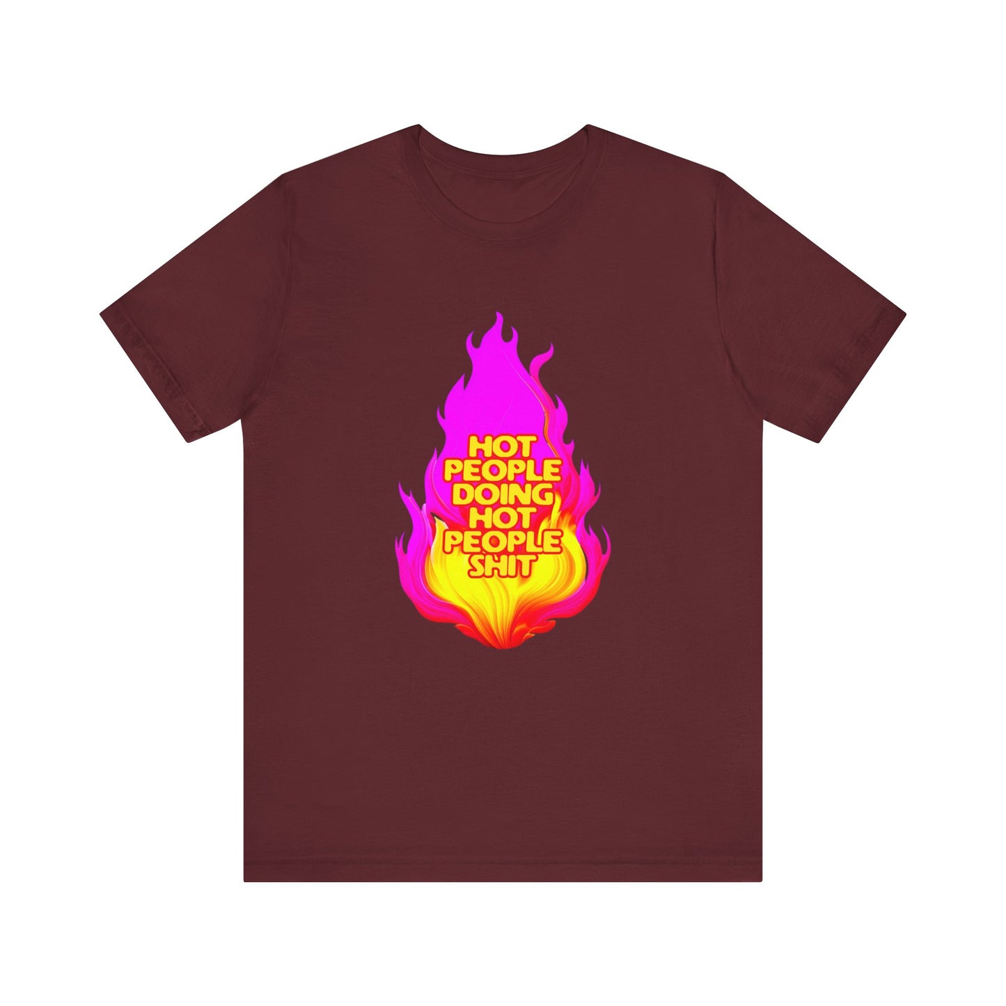 Hot People Doing Hot People Shit - Unisex T-Shirt