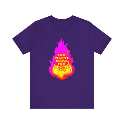 Hot People Doing Hot People Shit - Unisex T-Shirt
