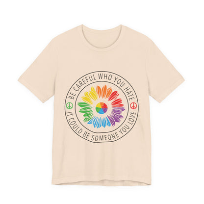 Be Careful Who You Hate It—Flower Petals - Unisex T-Shirt