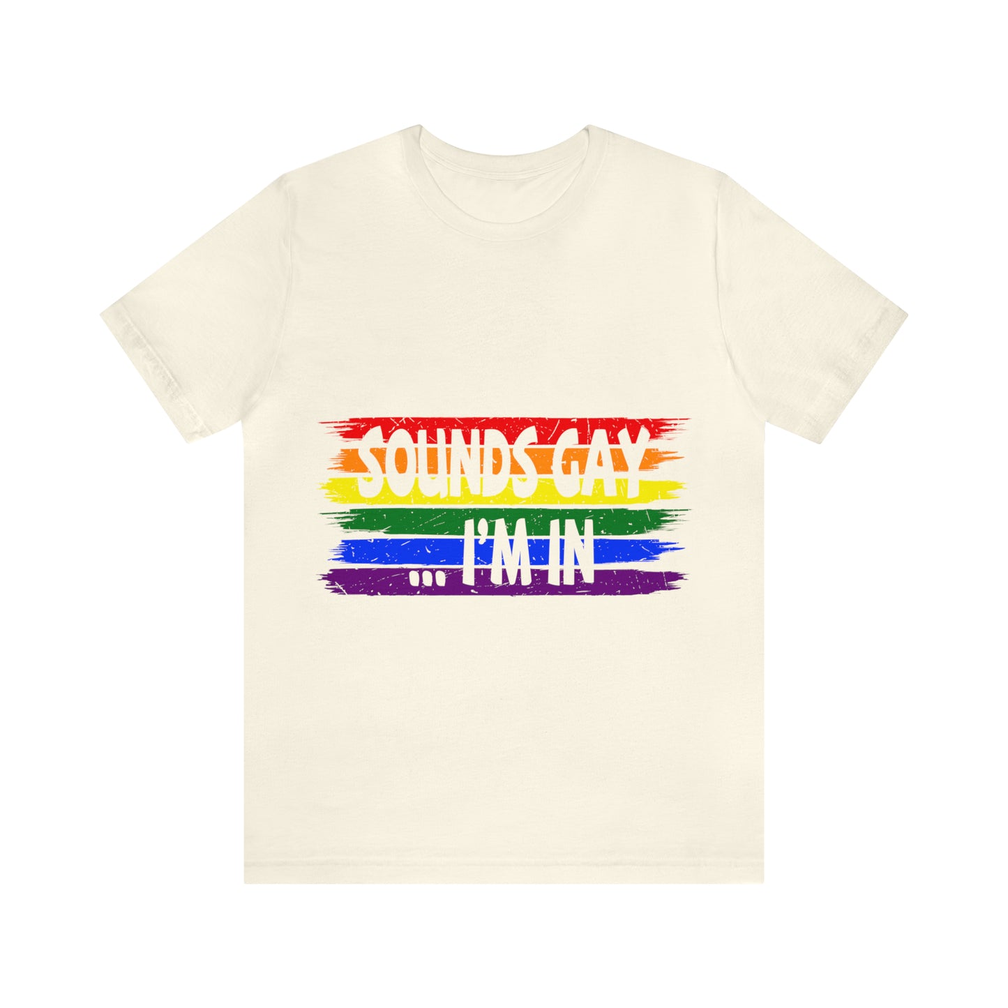 Sounds Gay... I'm In - Unisex T-Shirt
