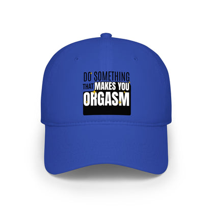Do Something That Makes You Orgasm - Baseball Cap