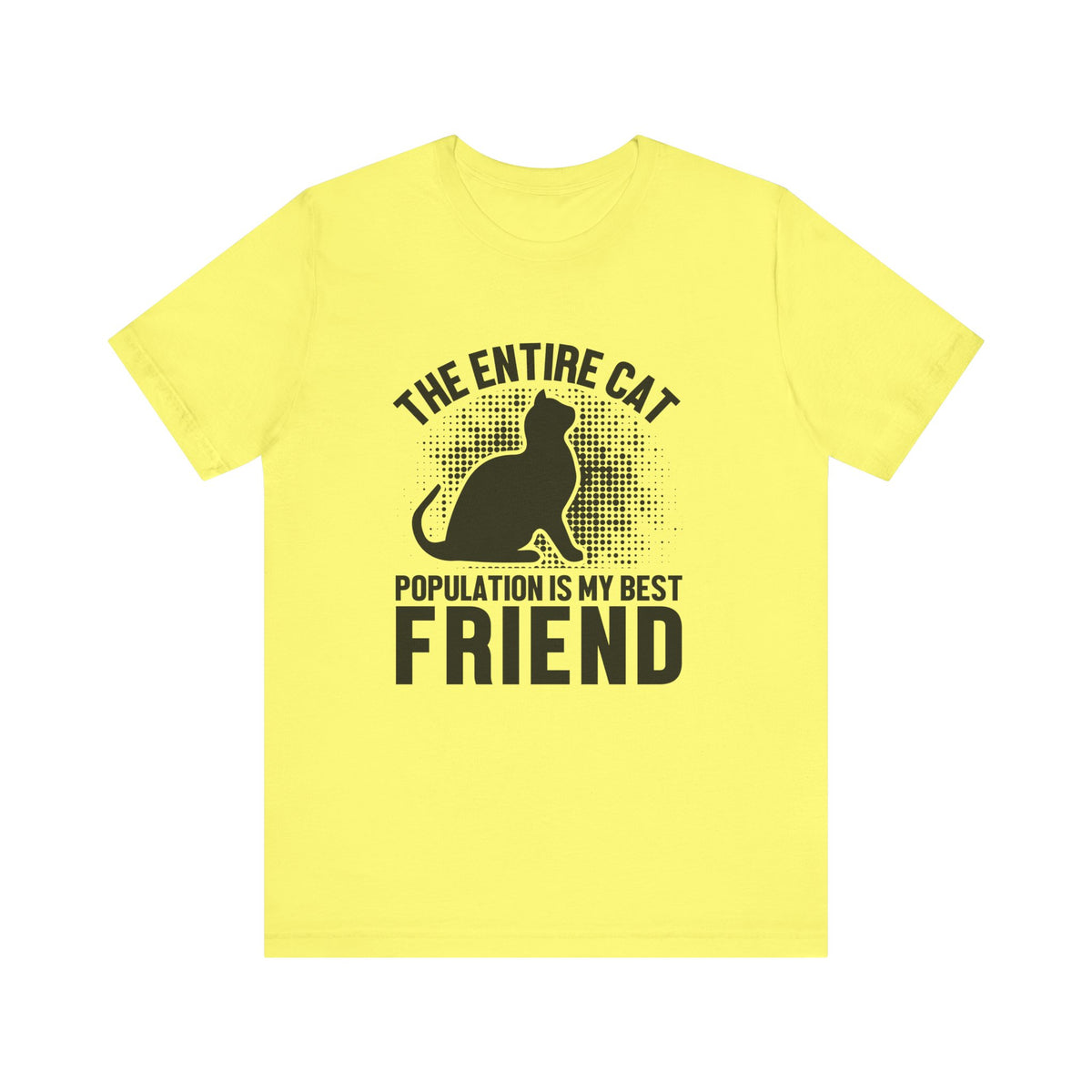 The Entire Cat Population Is My Best Friend - Unisex T-Shirt