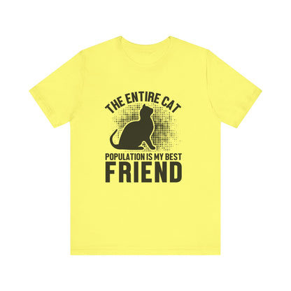 The Entire Cat Population Is My Best Friend - Unisex T-Shirt