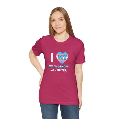 I Love my Transgender Daughter - Unisex T-Shirt