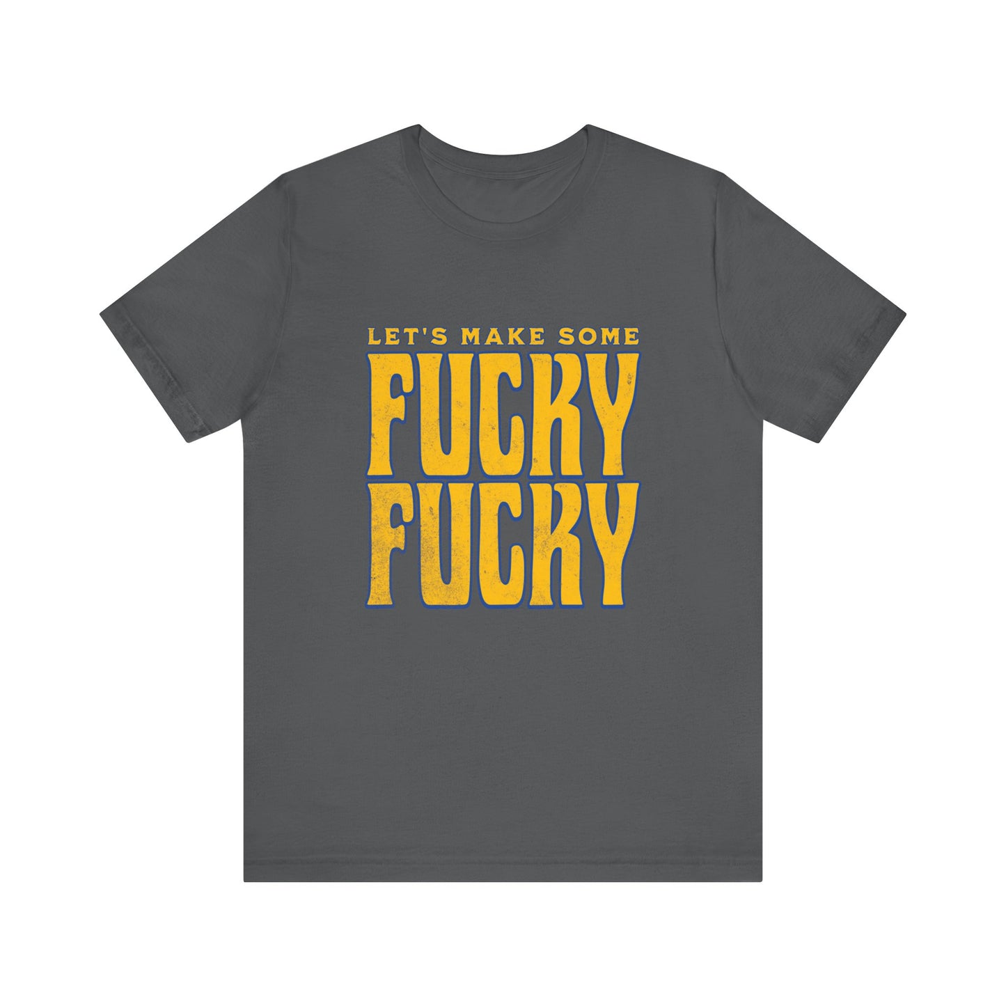 Let's Make Some Fucky Fucky - Unisex T-Shirt