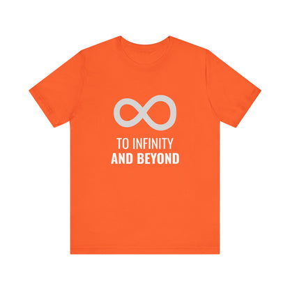 To Infinity and Beyond  - Unisex T-Shirt