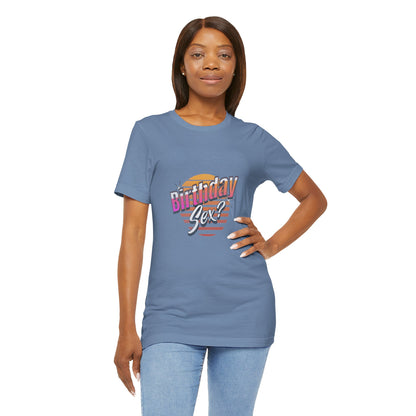 Birthday Sex? - Unisex T-Shirt