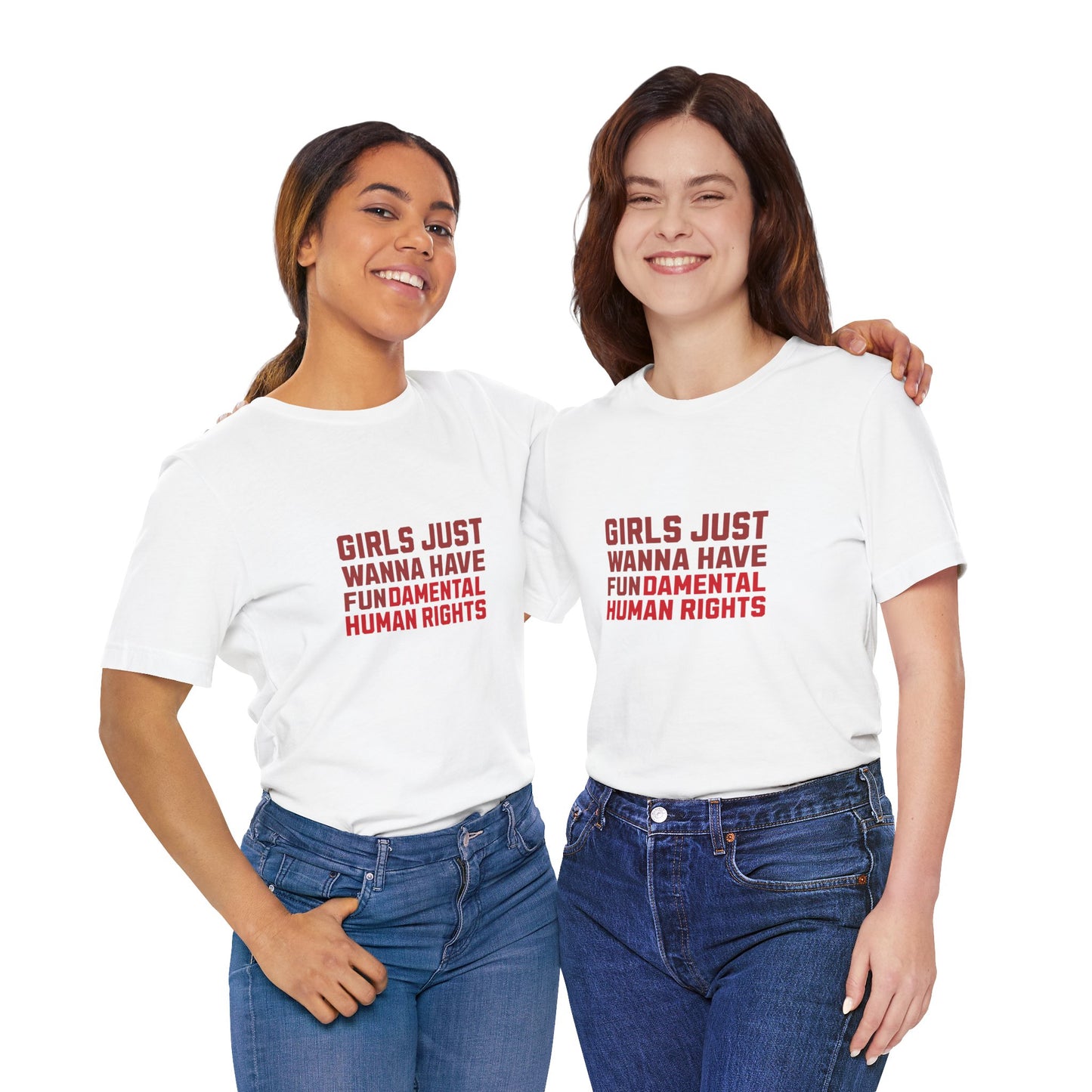 Girls Just Wanna Have Fundamental Human Rights - Unisex T-Shirt
