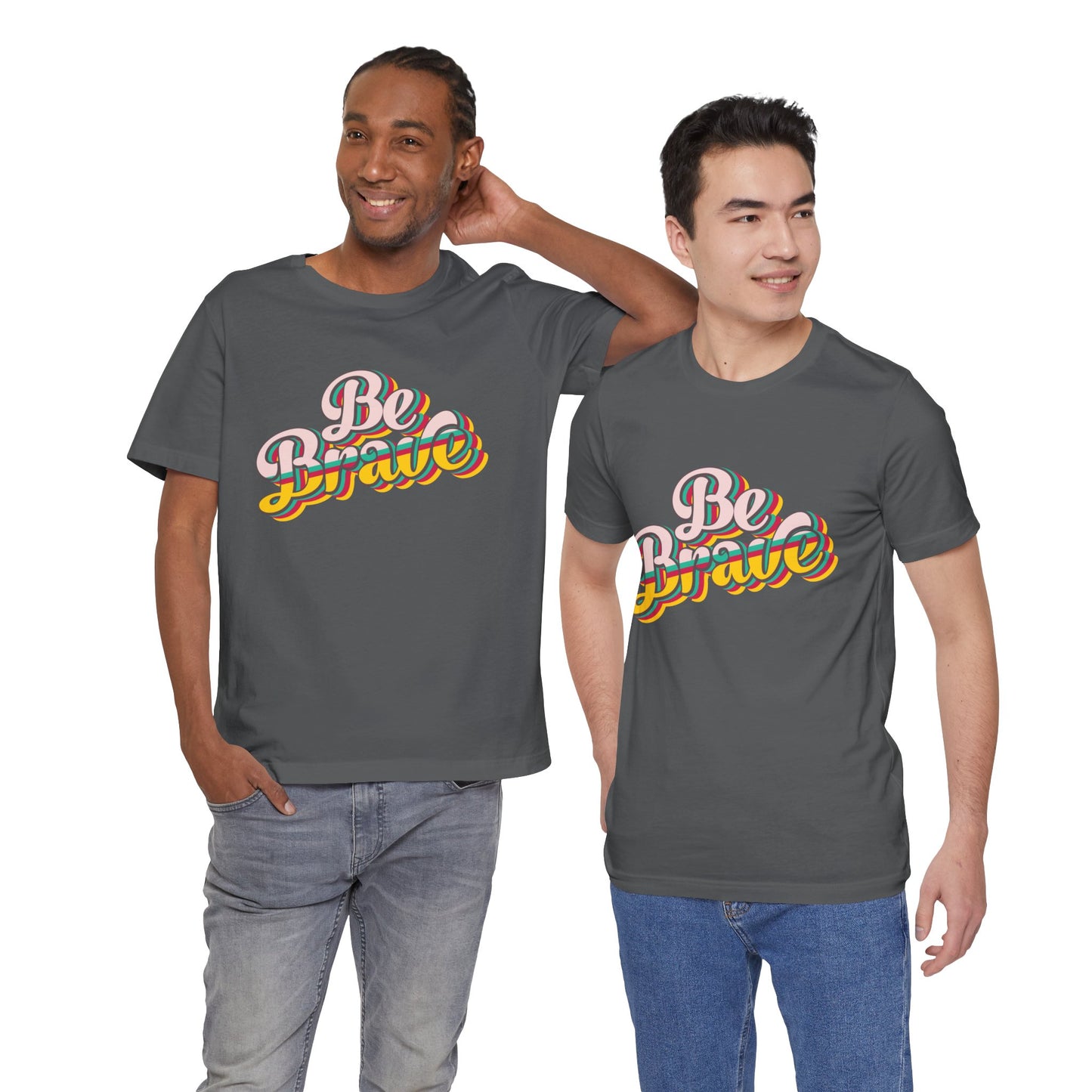 Be Brave - Unisex T-Shirt