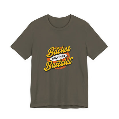Bitches Against Bullshit - Unisex T-Shirt