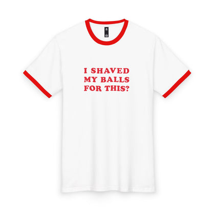 I Shaved My Balls For This? - Unisex T-shirt