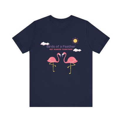 Birds of a Feather Get Naked Together - Unisex T-Shirt