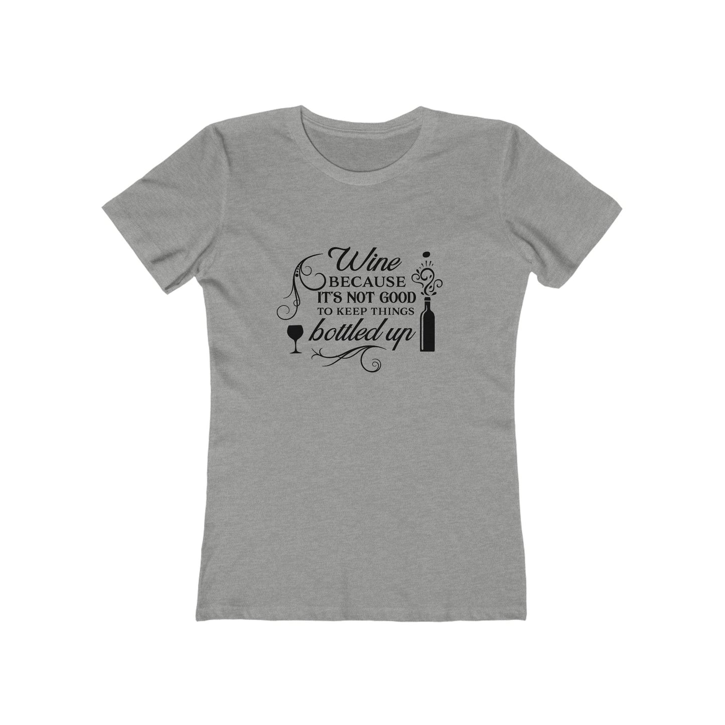 Wine Because It's Not Good To Keep Things Bottled Up - Women's T-shirt
