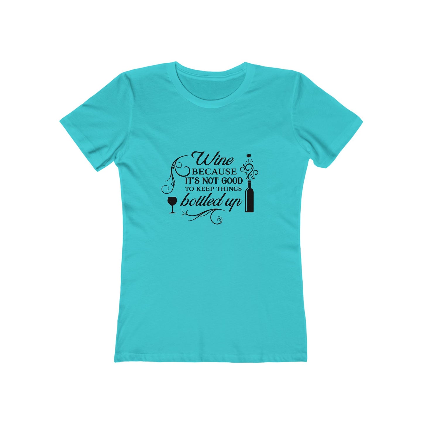 Wine Because It's Not Good To Keep Things Bottled Up - Women's T-shirt