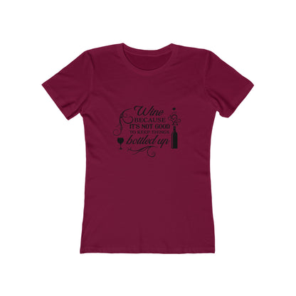 Wine Because It's Not Good To Keep Things Bottled Up - Women's T-shirt