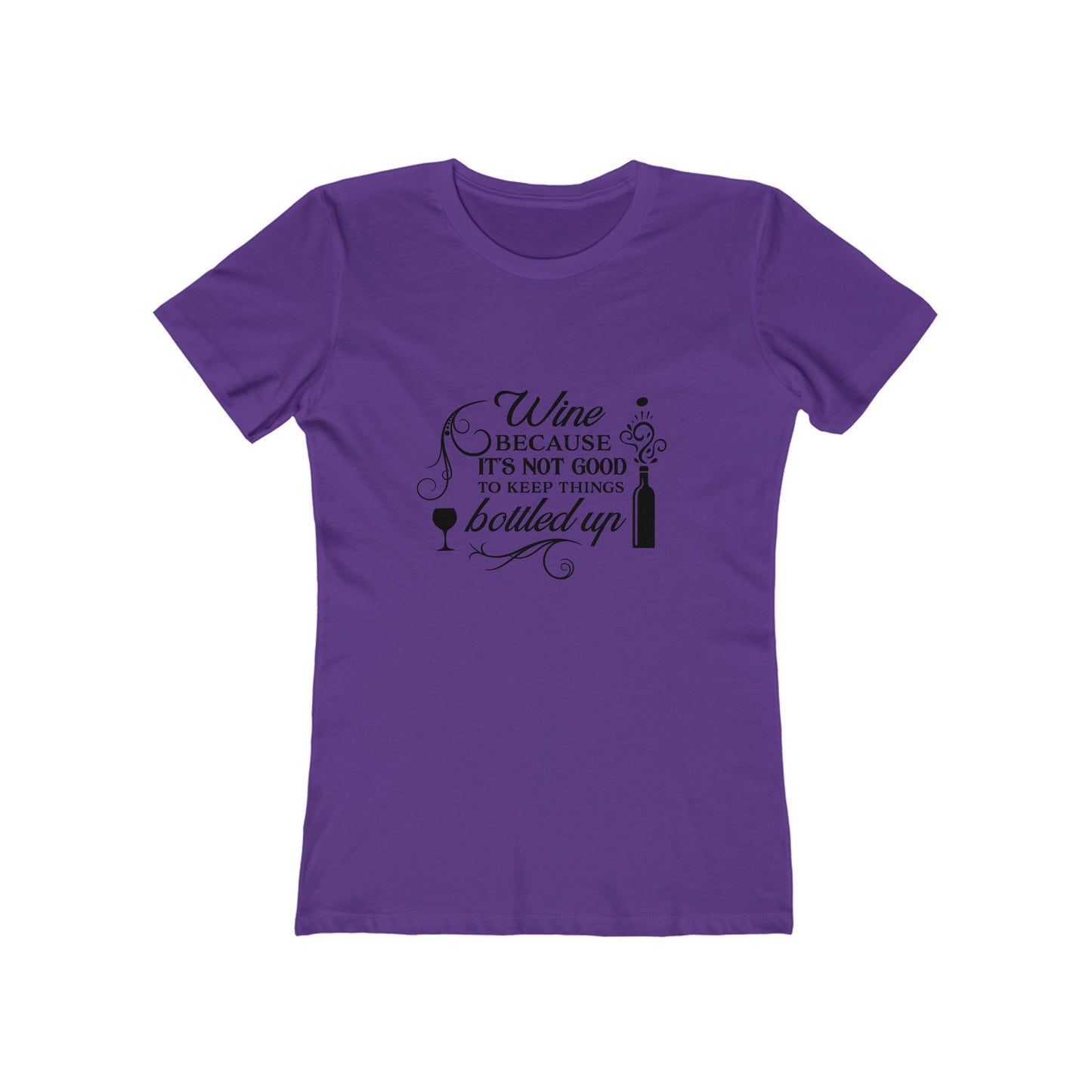 Wine Because It's Not Good To Keep Things Bottled Up - Women's T-shirt