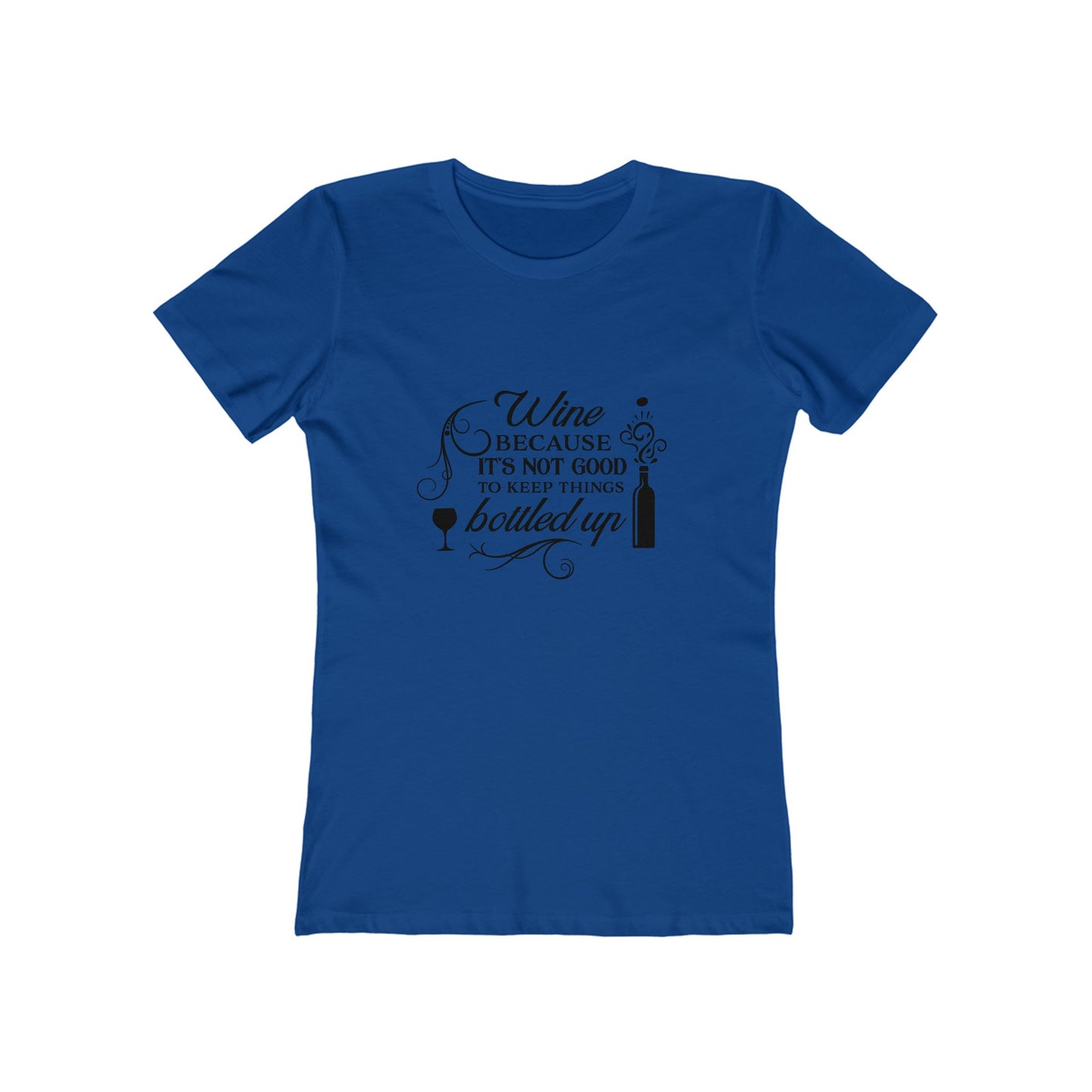 Wine Because It's Not Good To Keep Things Bottled Up - Women's T-shirt