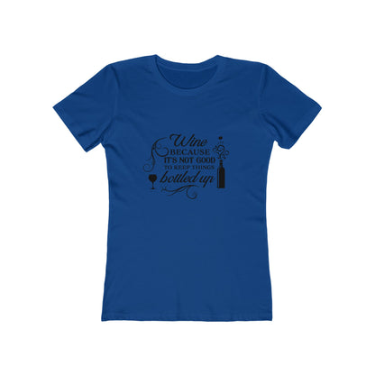 Wine Because It's Not Good To Keep Things Bottled Up - Women's T-shirt