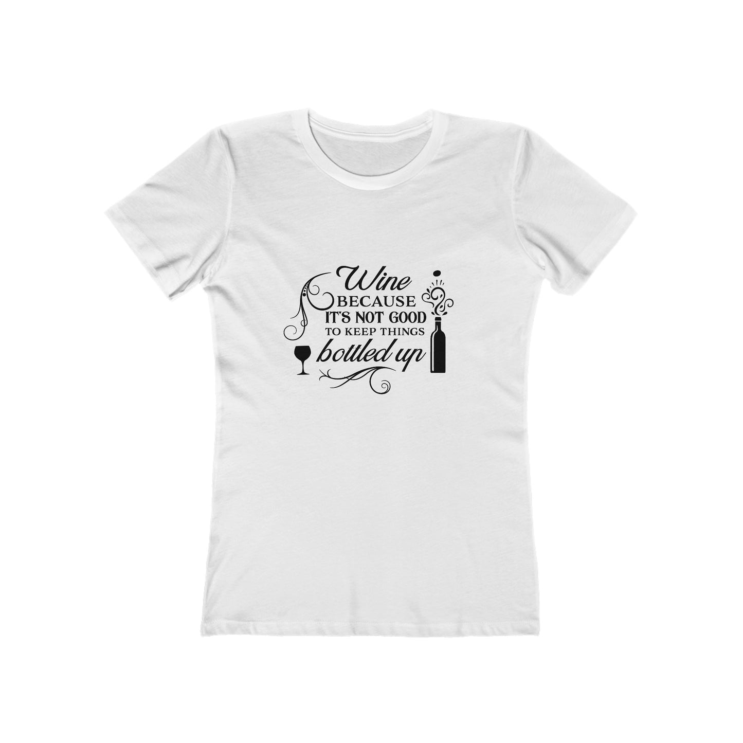 Wine Because It's Not Good To Keep Things Bottled Up - Women's T-shirt