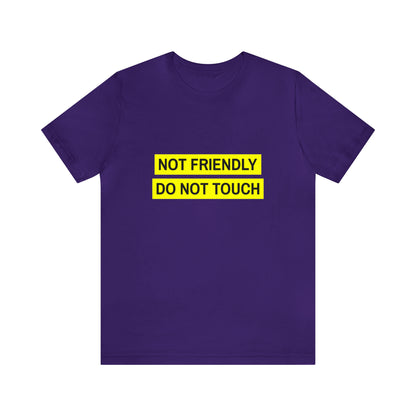 Not Friendly Do Not Touch - Unisex T-Shirt