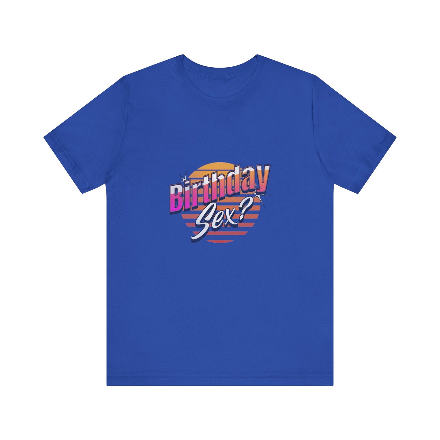 Birthday Sex? - Unisex T-Shirt