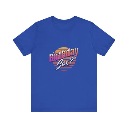 Birthday Sex? - Unisex T-Shirt