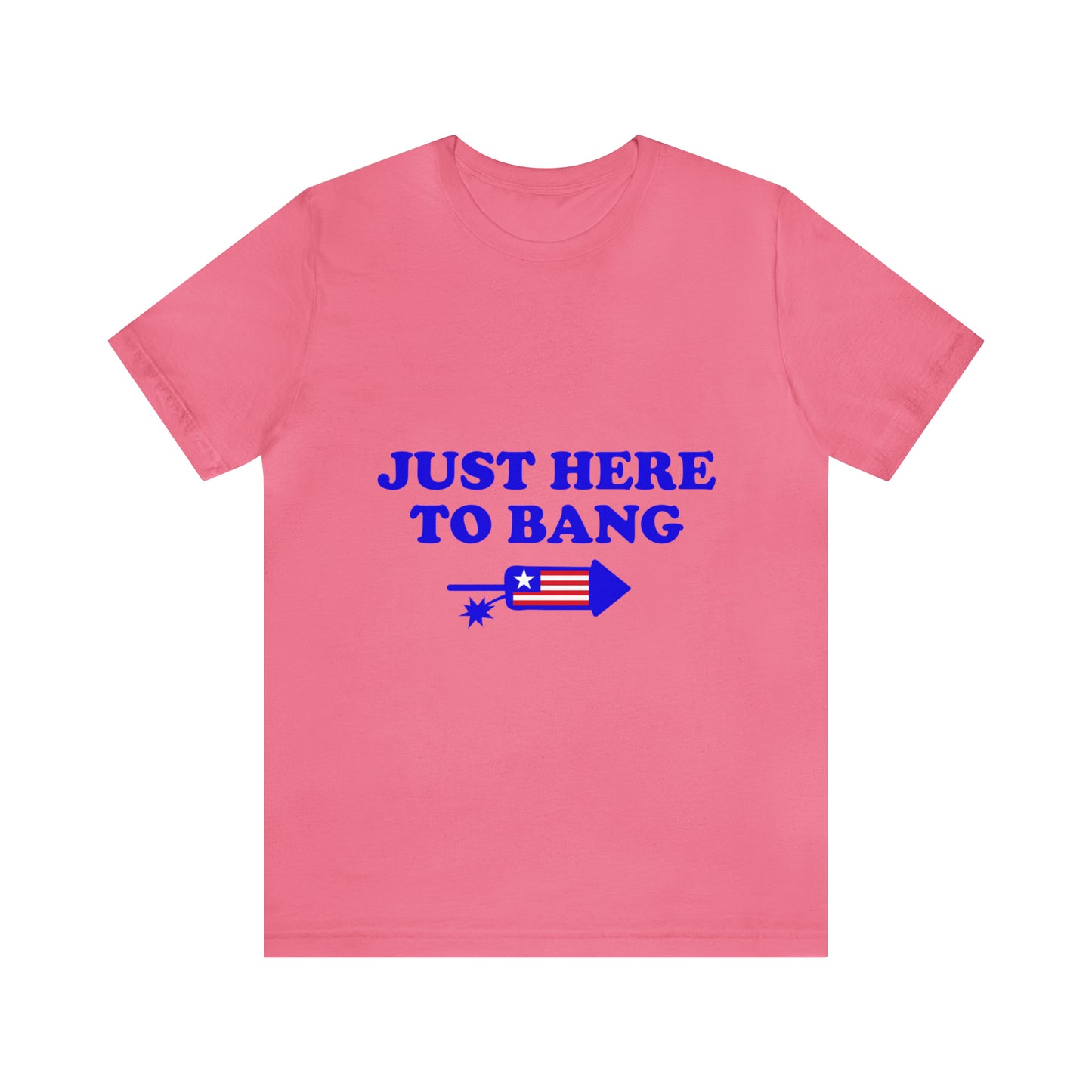 Just Here To Bang - Unisex T-Shirt