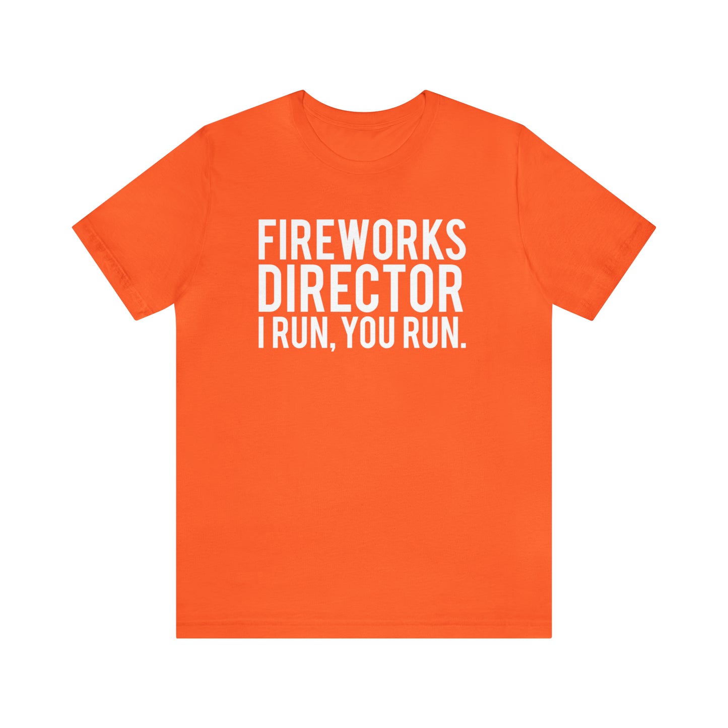 Fireworks Director I Run, You Run. - Unisex T-Shirt