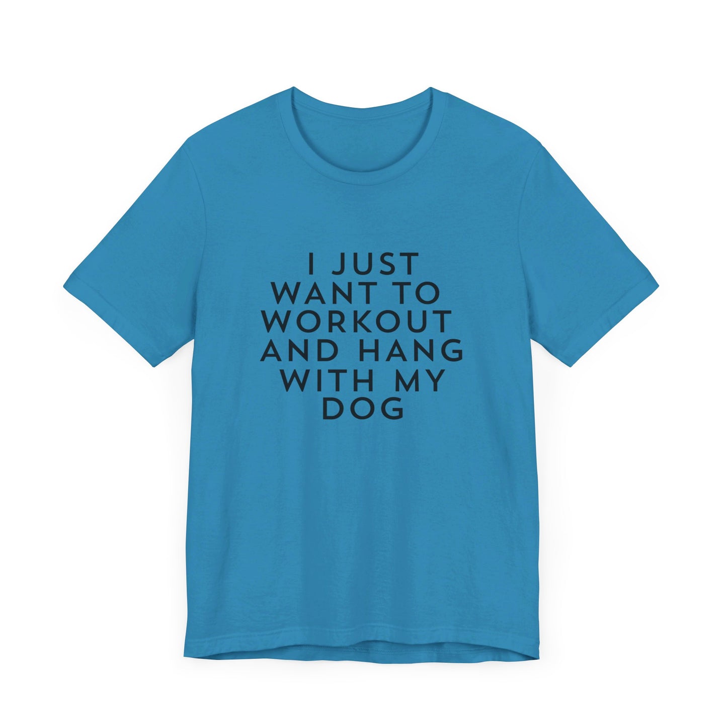 I Just Want to Workout and Hang with my Dog - Unisex T-Shirt