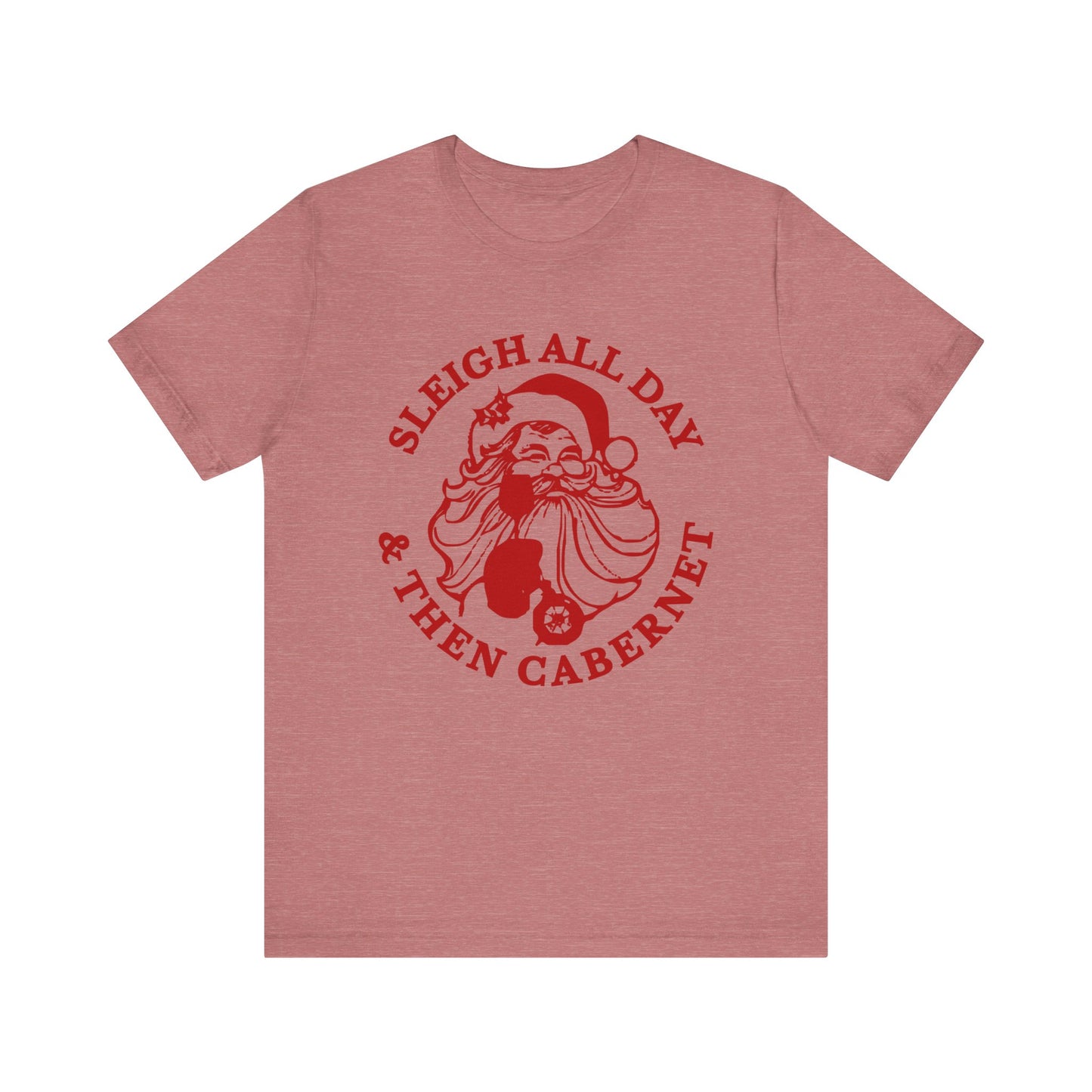 Sleigh All Day And Then Cabernet - Unisex T-Shirt