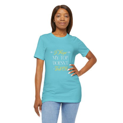 I Hope My Top Doesn't Fall Off - Unisex T-Shirt