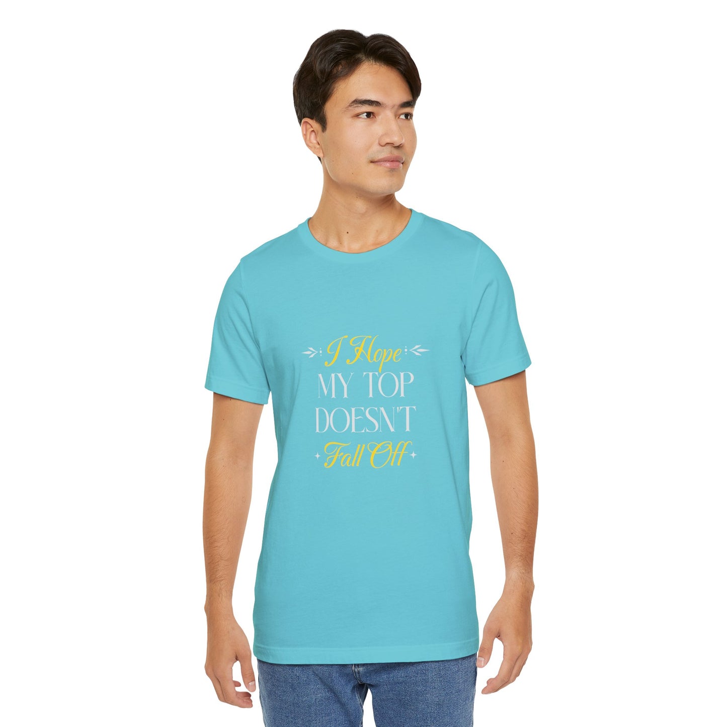 I Hope My Top Doesn't Fall Off - Unisex T-Shirt