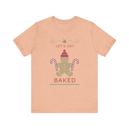 Let's Get Baked - Unisex T-Shirt