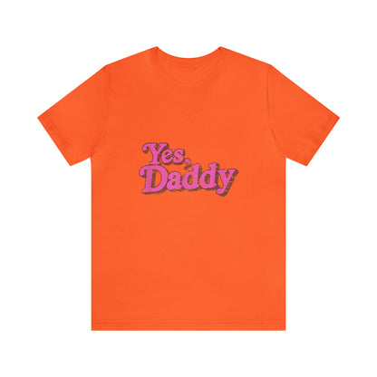 Yes Daddy - Unisex T-Shirt