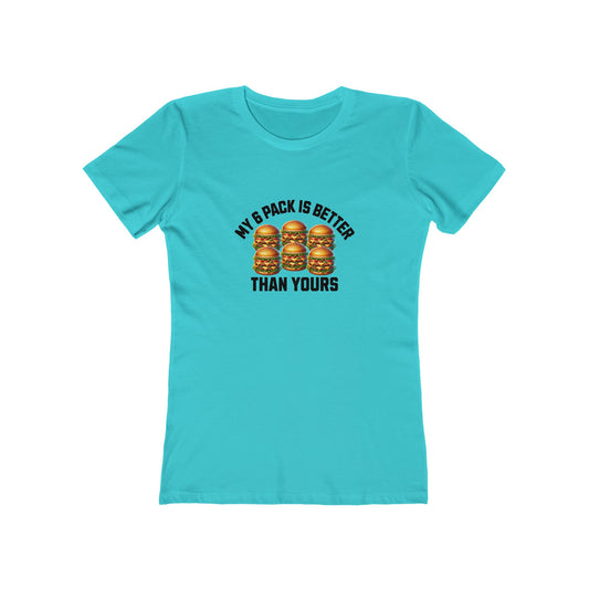 My 6-Pack Is Better Than Yours - Women's T-shirt