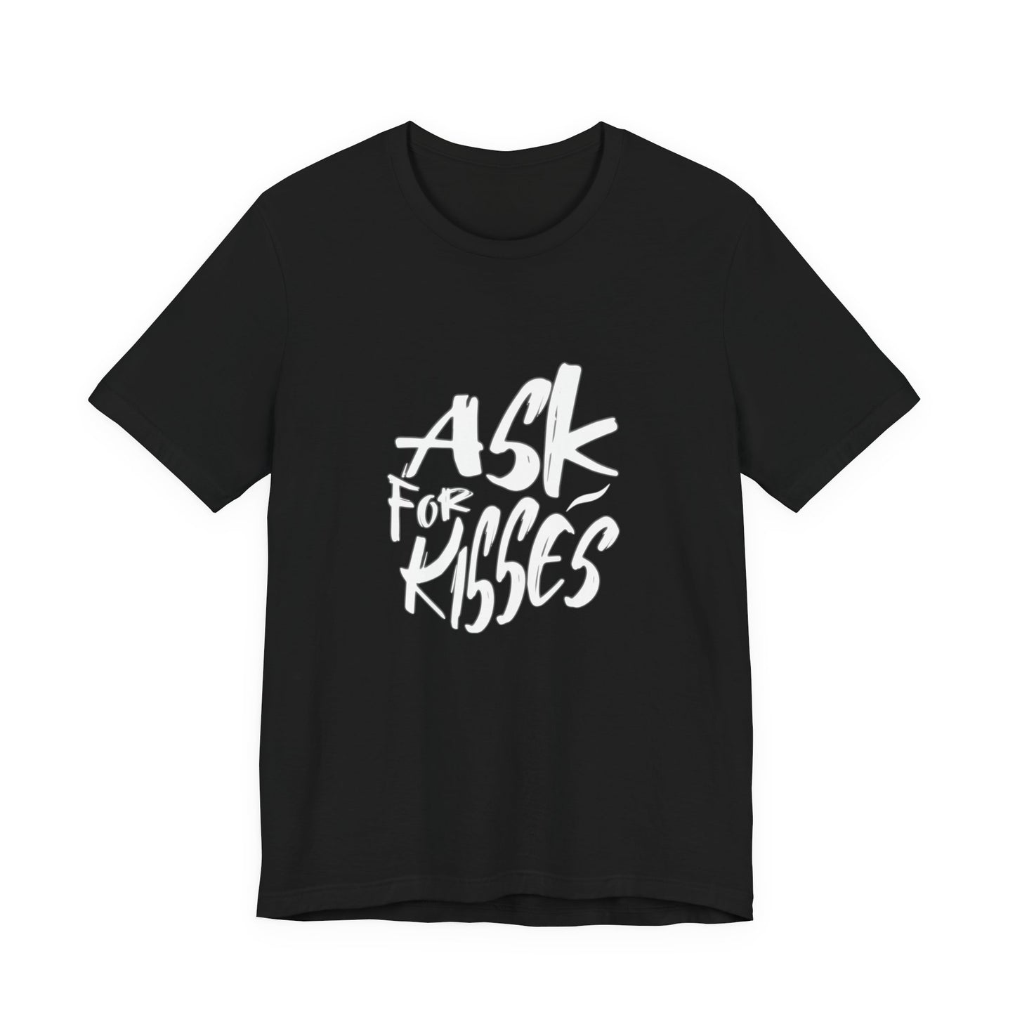 Ask for Kisses - Unisex T-Shirt