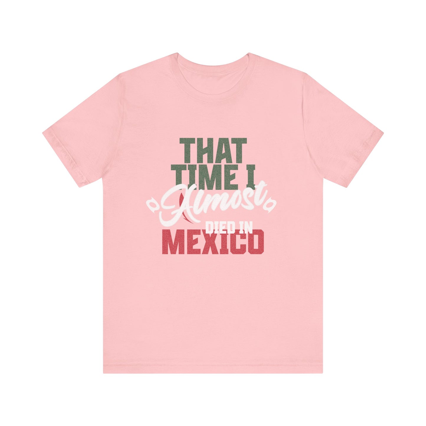 That Time I Almost Died In Mexico - Unisex T-Shirt