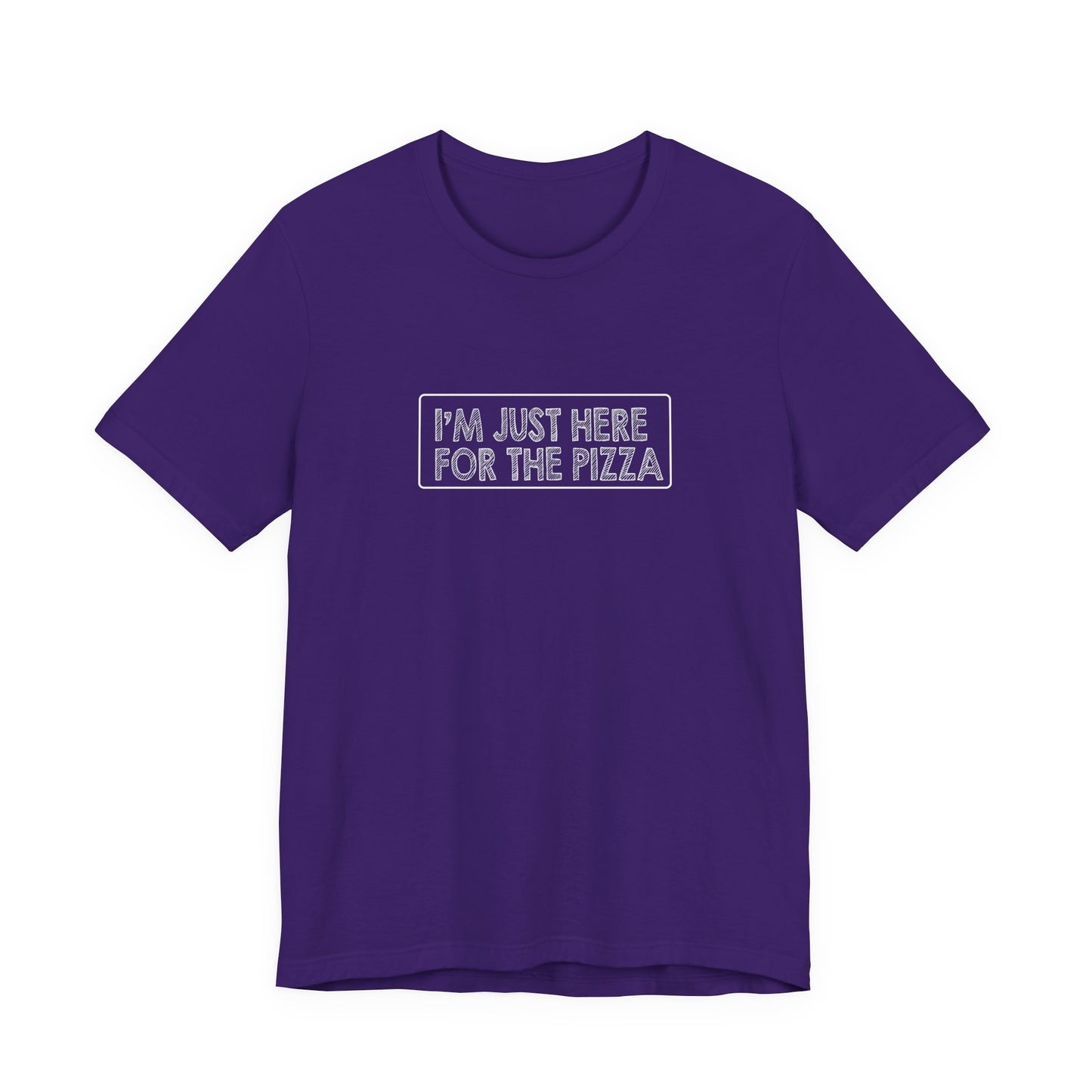 I'm Just Here For The Pizza - Unisex T-Shirt